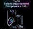 Top 10 Solana development companies in 2024